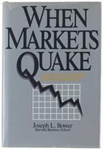 WHEN MARKETS QUAKE. The Management Challenge of Restructuring Industry