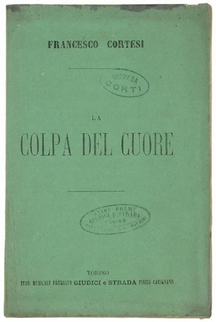 La COLPA DEL CUORE. Dramma lirico in 4 parti posto in musica dal Maestro cav. Francesco Cortesi, da rappresentarsi al Teatro Regio di Torino stagione Carneval-Quaresima 1871-72 - Raffaello Berninzone - copertina