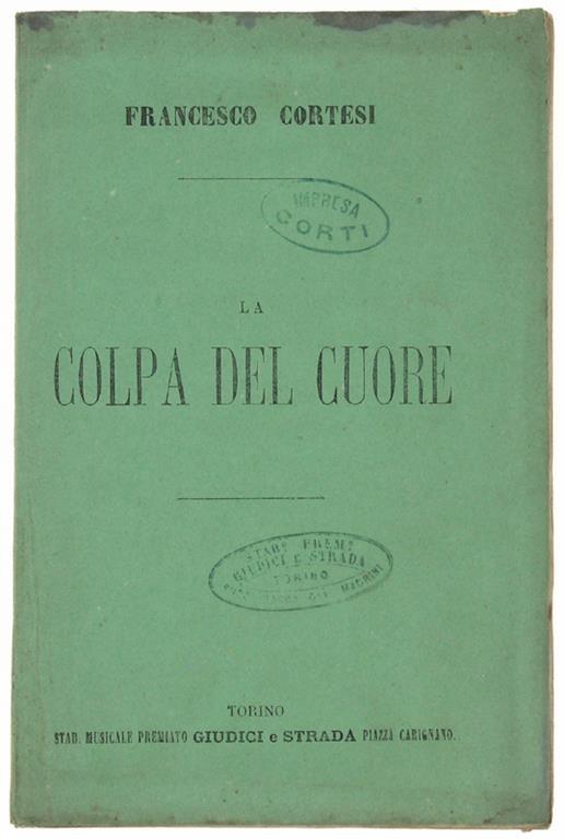 La COLPA DEL CUORE. Dramma lirico in 4 parti posto in musica dal Maestro cav. Francesco Cortesi, da rappresentarsi al Teatro Regio di Torino stagione Carneval-Quaresima 1871-72 - Raffaello Berninzone - copertina