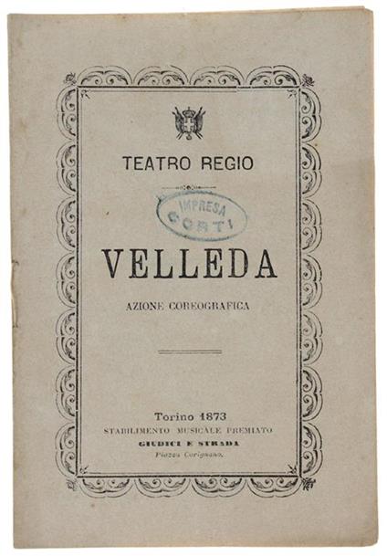 VELLEDA. Azione Coreografica in cinque Quadri. Da rappresentarsi al Teatro Regio di Torino la stagione di Carneval-Quaresima 1872-73 - Rota Giuseppe, Dall'Argine Costantino e Bini Giuseppe (musica) - copertina