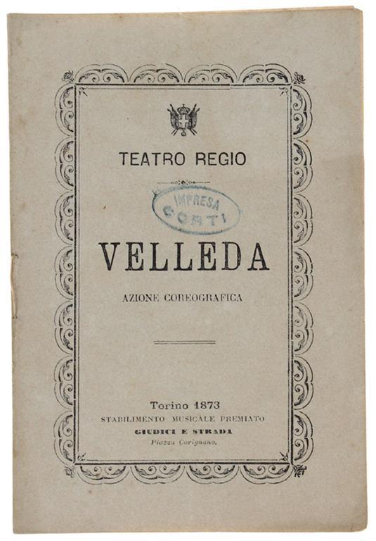 VELLEDA. Azione Coreografica in cinque Quadri. Da rappresentarsi al Teatro Regio di Torino la stagione di Carneval-Quaresima 1872-73 - Rota Giuseppe, Dall'Argine Costantino e Bini Giuseppe (musica) - copertina