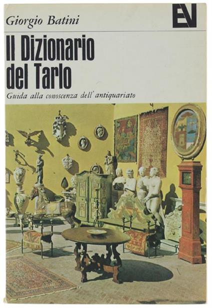 Il DIZIONARIO DEL TARLO. Guida alla conoscenza dell'antiquariato - Giorgio Batini - copertina