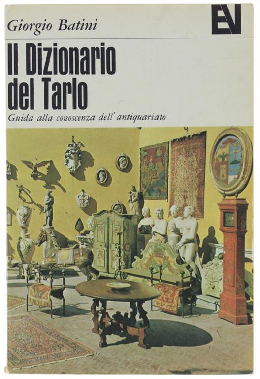 Il DIZIONARIO DEL TARLO. Guida alla conoscenza dell'antiquariato - Giorgio Batini - copertina