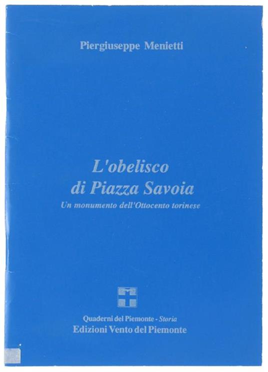 L' OBELISCO DI PIAZZA SAVOIA. Un monumento dell'Ottocento torinese - Piergiuseppe Menietti - copertina