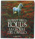 EQUUS. LA GLORIA DEL CAVALLO. Prefazione di Luigi Gianoli, - Vavra Robert
