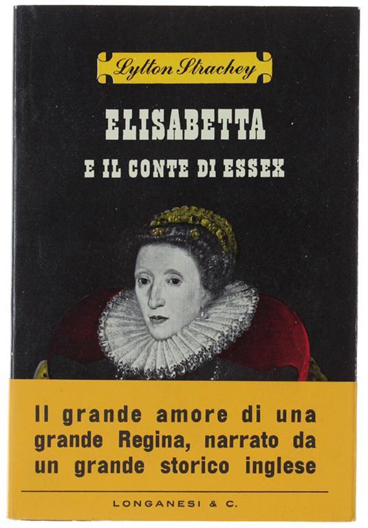 ELISABETTA D'INGHILTERRA E IL CONTE DI ESSEX. [come nuovo] - Strachey Lytton - Lytton Strachey - copertina