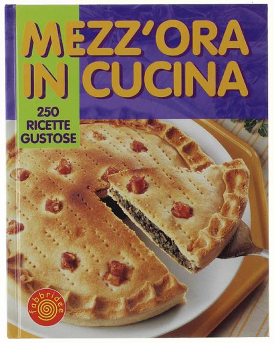 MEZZ'ORA IN CUCINA. 250 RICETTE GUSTOSE - copertina