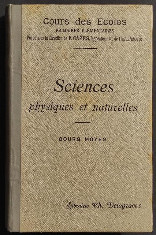 Sciences - Physiques et Naturelles - C. Moyen - Lib. Delagrave - 1899 - copertina