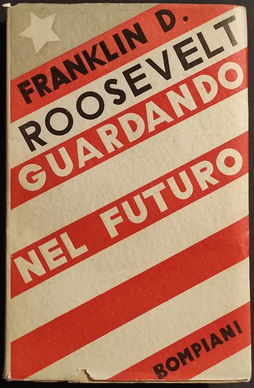 Guardando nel Futuro - F. D. Roosevelt - Ed. Bompiani - 1933 - Franklin D. Roosevelt - copertina