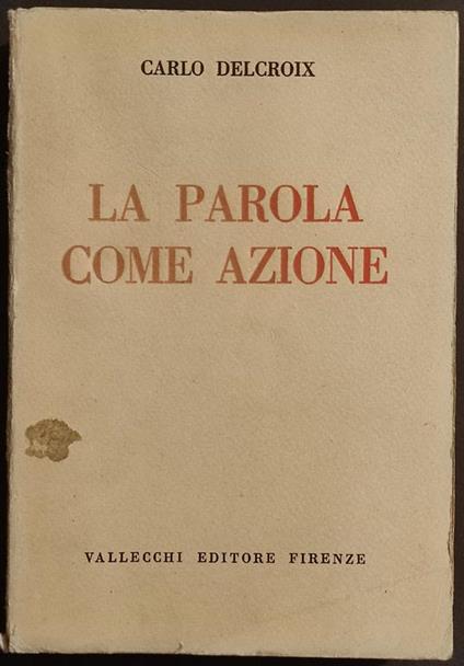 La Parola come Azione - C. Delcroix - Ed. Vallecchi - 1936 - Carlo Delcroix - copertina