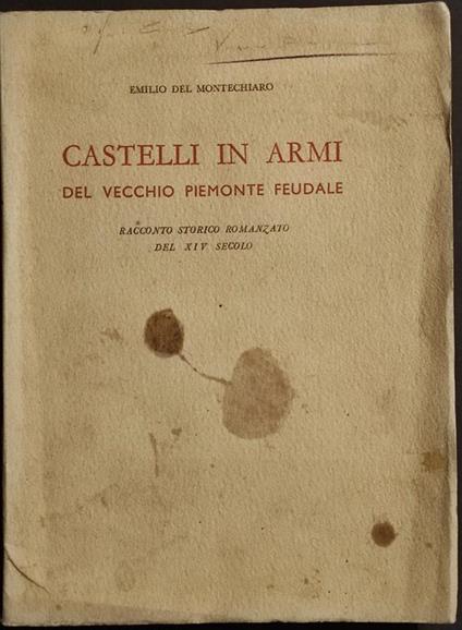Castelli in Armi dal Vecchio Piemonte Feudale - E. del Montechiaro - 1941 - copertina