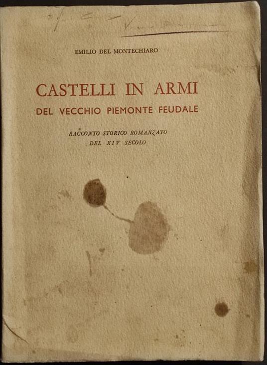 Castelli in Armi dal Vecchio Piemonte Feudale - E. del Montechiaro - 1941 - copertina
