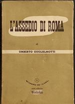 L' Assedio di Roma - U. Guglielmotti - Ed. Mondadori - 1944