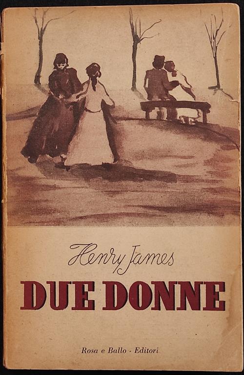 Due Donne - H. James - Rosa & Ballo Ed. - 1945 - Henry James - copertina