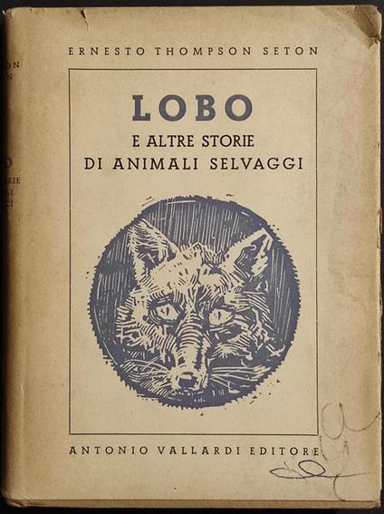 Lobo e Altre Storie di Animali Selvaggi - E.T.Seton - Ed. Vallardi - 1948 - Ernest Thompson Seton - copertina