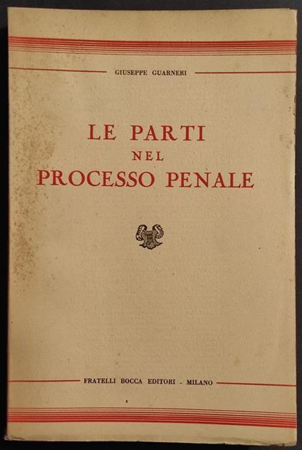 Le Parti nel Processo Penale - G. Guarneri - Ed. F.lli Bocca - 1949 - Giuseppe Guarneri - copertina