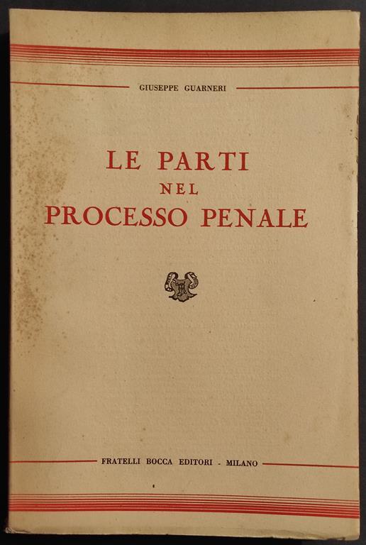 Le Parti nel Processo Penale - G. Guarneri - Ed. F.lli Bocca - 1949 - Giuseppe Guarneri - copertina