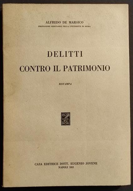 Delitti Contro il Patrimonio - A.de Marsico - Ed. Jovene - 1951 - Alfredo De Marsico - copertina