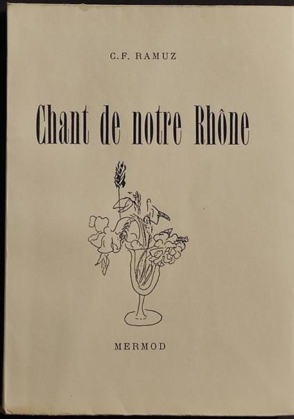 Chant de Notre Rhone - C. F. Ramuz - Ed. Mermod - 1951 - Charles Ferdinand Ramuz - copertina