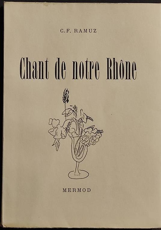 Chant de Notre Rhone - C. F. Ramuz - Ed. Mermod - 1951 - Charles Ferdinand Ramuz - copertina