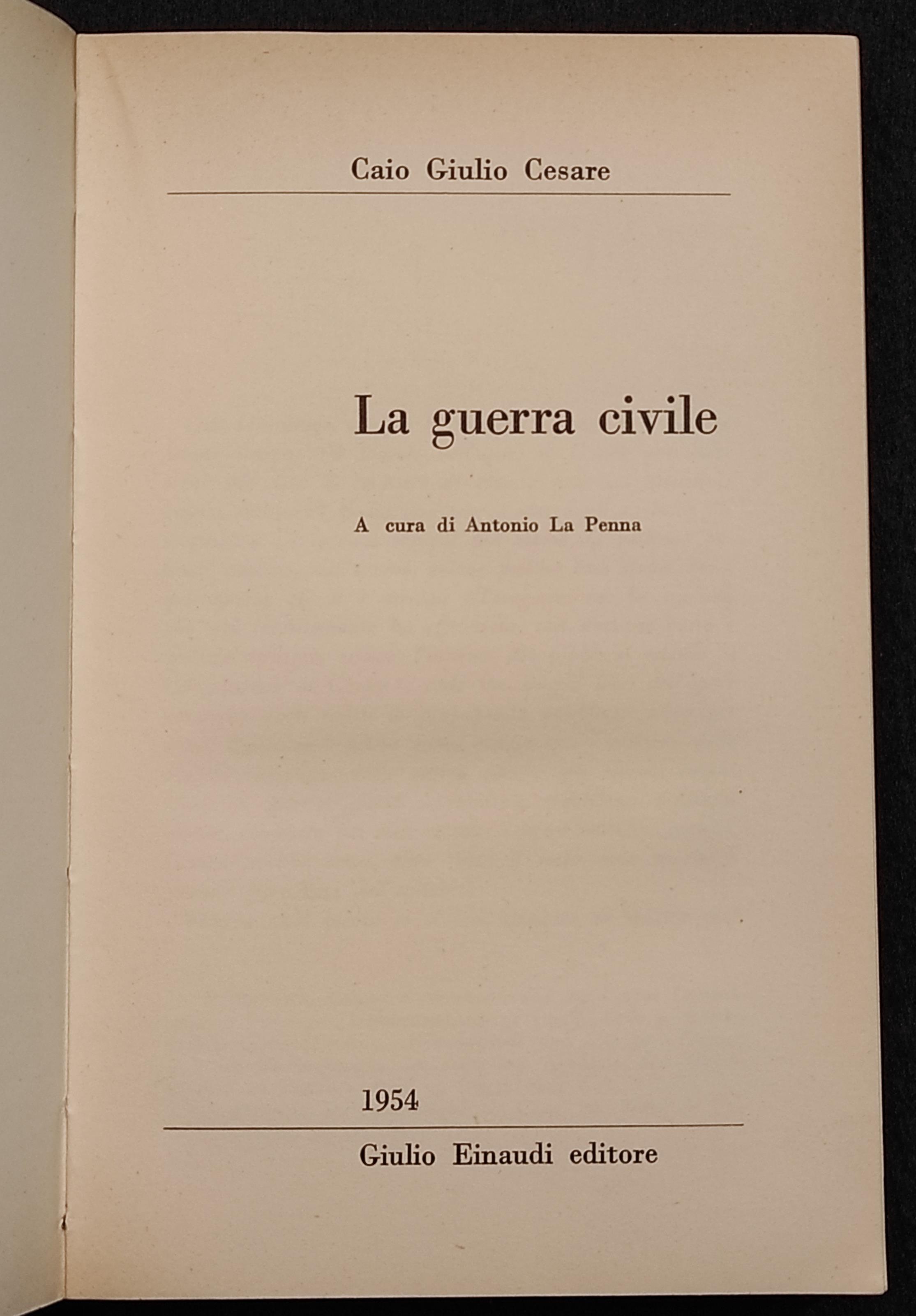 C. Giulio Cesare - La Guerra Civile - A. La Penna - Einaudi - 1954
