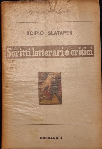 Scritti Letterari e Critici - S. Slataper - Mondadori - 1956 - Scipio Slataper - copertina
