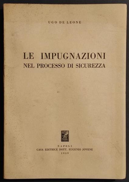 Le Impugnazioni nel Processo di Sicurezza - U. de Leone - Ed. Jovene - 1959 - Ugo De Leone - copertina