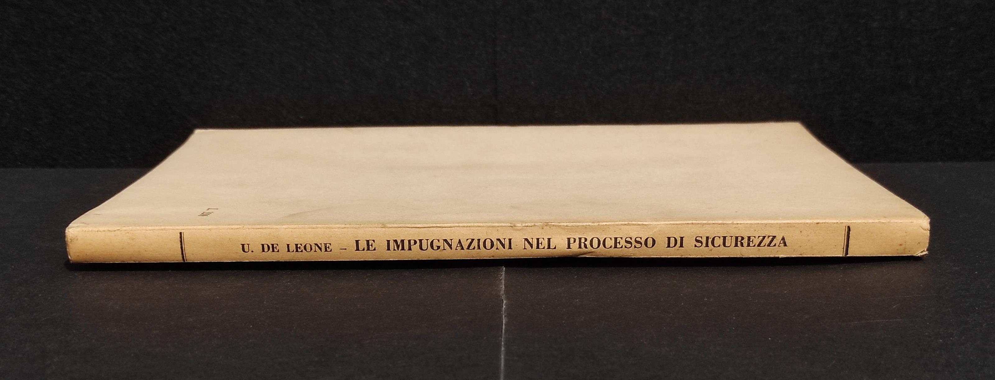 Le Impugnazioni nel Processo di Sicurezza - U. de Leone - Ed. Jovene - 1959