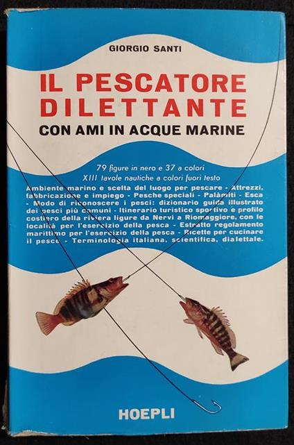 Il Pescatore Dilettante con Ami in Acque Marine - G. Santi - Ed. Hoepli - 1962 - Giorgio Santi - copertina