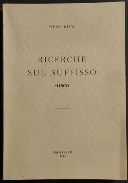 Ricerche sul Suffisso - asco - P. Riva - 1964 - Piero Riva - copertina
