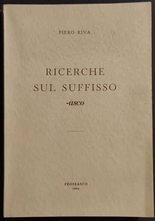 Ricerche sul Suffisso - asco - P. Riva - 1964 - Piero Riva - copertina