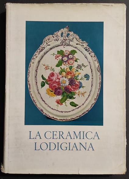 La Ceramica Lodigiana - Ed. Gorlich - 1964 - copertina