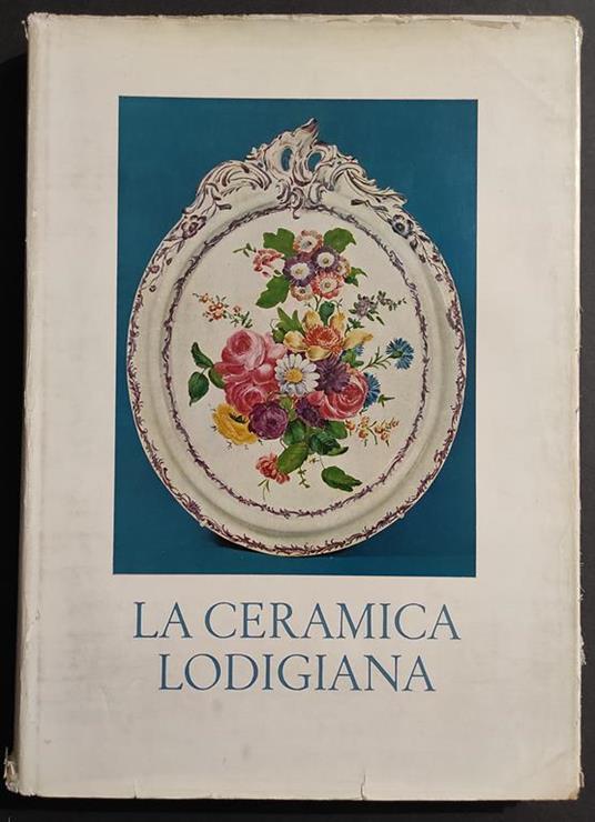 La Ceramica Lodigiana - Ed. Gorlich - 1964 - copertina
