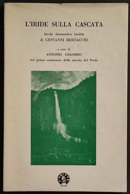 L' Iride sulla Cascata - G. Bertacchi - Ed. L'Ariete - 1969 - Giovanni Bertacchi - copertina