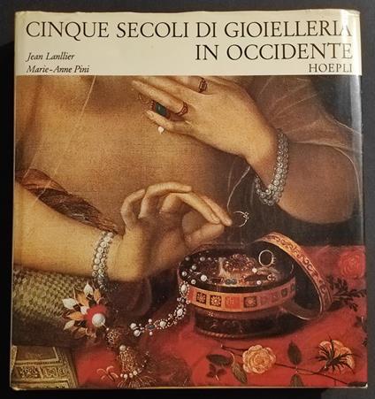 Cinque Secoli di Gioielleria in Occidente - J. Lanllier - Ed. Hoepli - 1972 - copertina