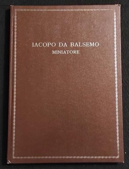 Miniatore - Iacopo da Balsemo - Ed. Monumenta Bergomensia - 1972 I Ed - copertina
