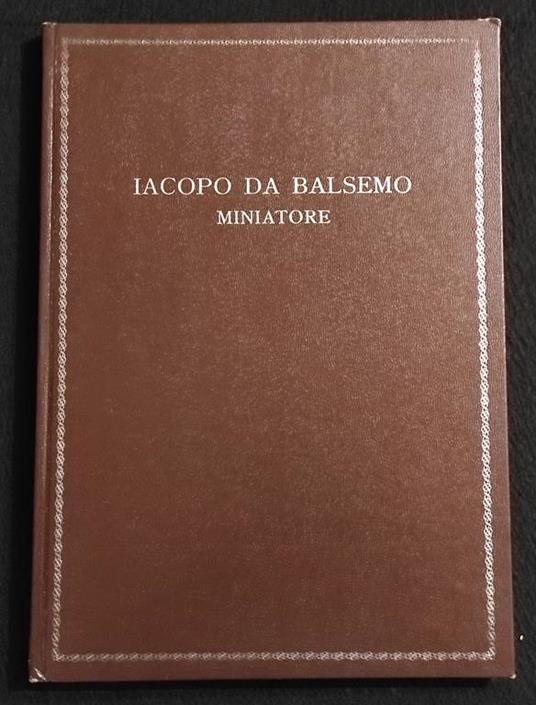 Miniatore - Iacopo da Balsemo - Ed. Monumenta Bergomensia - 1972 I Ed - copertina