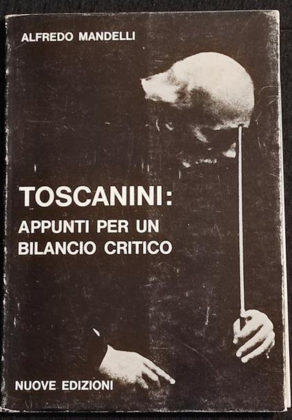 Toscanini: Appunti per un Bilancio Critico - A. Mandelli - Nuove Ed. - 1972 - Alfredo Mandelli - copertina