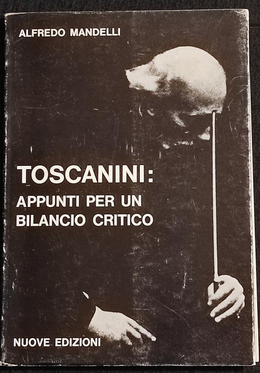Toscanini: Appunti per un Bilancio Critico - A. Mandelli - Nuove Ed. - 1972 - Alfredo Mandelli - copertina