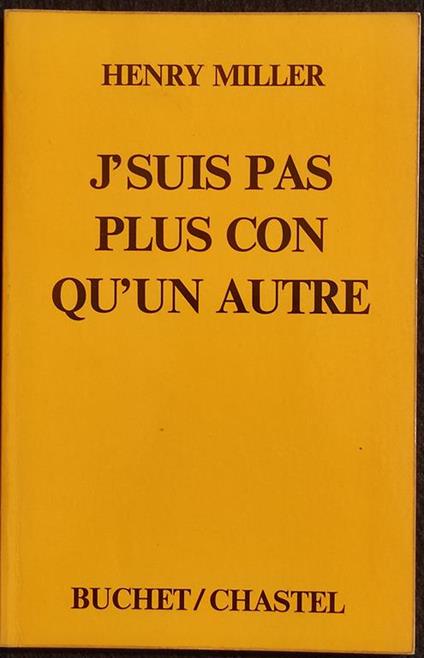 J'Suis Pas Plus con Qu'Un Autre - H. Miller - Buchet/Chastel - 1976 - Henry Miller - copertina
