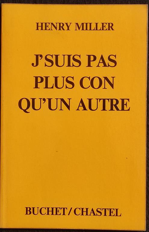 J'Suis Pas Plus con Qu'Un Autre - H. Miller - Buchet/Chastel - 1976 - Henry Miller - copertina