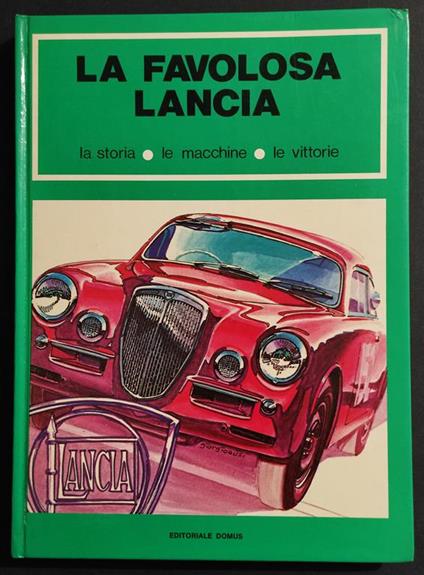 La Favolosa Lancia - Storia, Macchina, Vittorie - Ed. Domus - 1976 - copertina
