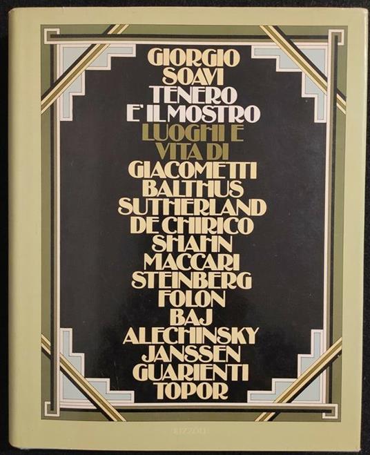 Tenero è il Mostro - G. Soavi - Rizzoli -1977- Giacometti De Chirico Baj - Arte - Giorgio Soavi - copertina