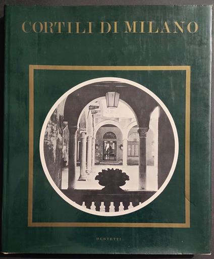 Cortili di Milano - M. Somarè - Ed. Bastetti - 1978 - Marilea Somarè - copertina