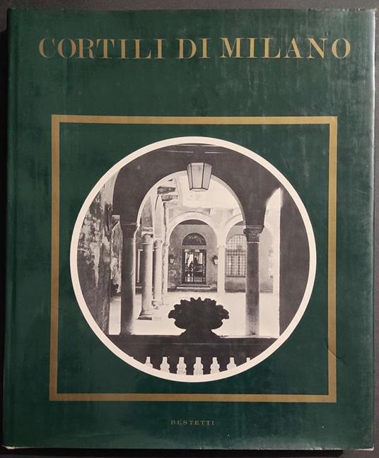 Cortili di Milano - M. Somarè - Ed. Bastetti - 1978 - Marilea Somarè - copertina