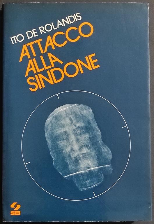 Attacco alla Sindone - I. De Rolandis - Ed. SEI - 1978 - Ito De Rolandis - copertina