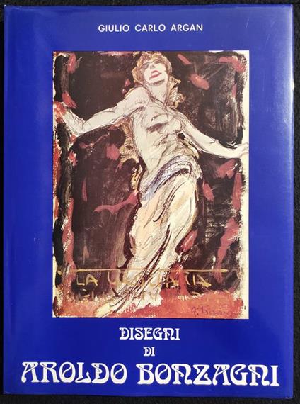 Disegni di Aroldo Bonzagni - G. C. Argan - Ed. Armena - 1980 - Giulio Carlo Argan - copertina