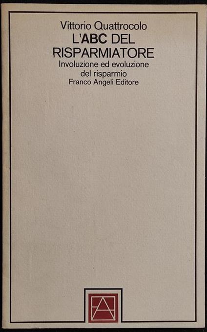 L' ABC del Risparmiatore - V. Quattrocolo - Ed. F. Angeli - 1981 - copertina