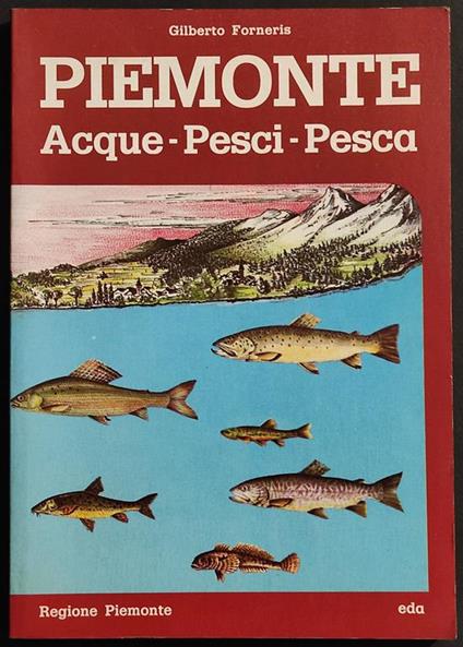 Piemonte - Acque-Pesci-Pesca - G. Forneris - Ed. Eda - 1984 - Gilberto Forneris - copertina