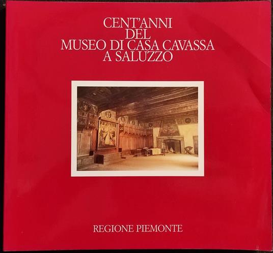 Cent'Anni del Museo Casa Cavassa a Saluzzo - Regione Piemonte - 1985 - copertina